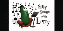 a poster for silly songs with larry with a pickle