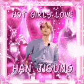 a picture of a man with a bow on his head and the words `` hot girls love han jisung '' .