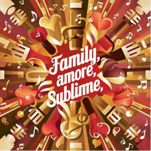 a colorful poster with the words family amore sublime on it