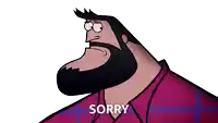 a cartoon of a man with a beard says " sorry "