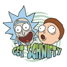 a cartoon of rick and morty with the words get schwifty in the background .