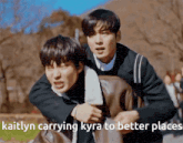 a man is carrying another man on his back with the caption kaitlyn carrying kyra to better places .