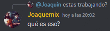 a screenshot of a conversation with joaquin and joaquemix