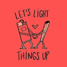 a cartoon of a lighter and a cigarette shaking hands with the words let 's light things up .