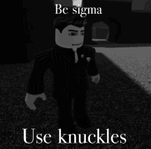 a black and white image of a man in a suit with the words be sigma use knuckles below him