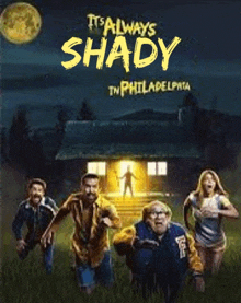 a movie poster for the movie it 's always shady in philadelphia