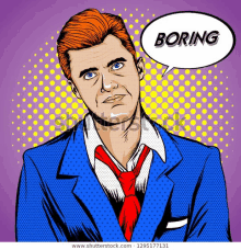 a pop art illustration of a man in a suit and tie with a speech bubble that says boring