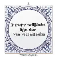 a blue and white tile with the words de grootste moeilijkheden liggen daar waar we ze niet zoeken