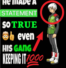 a poster that says he made a statement so true even his gang is keeping it 1000