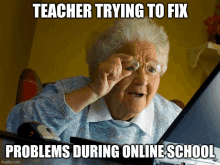 an elderly woman is looking at a laptop screen with a meme that says teacher trying to fix problems during online school