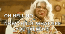 a woman with white hair and glasses says oh hell no now child what are you talken !