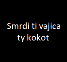 a black background with the words smrti ti vajica ty kokot in white letters