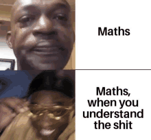 a man crying next to a man smiling with the words maths , when you understand the shit on the bottom