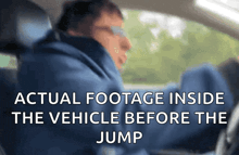 a man driving a car with the words actual footage inside the vehicle before the jump on the bottom