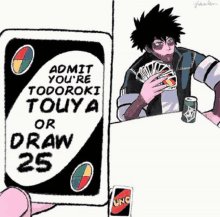 a card that says admit you 're todoroki touya or draw 25 on it .