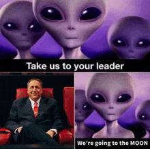 a man in a suit and tie sits in front of a group of aliens with the words take us to your leader on the bottom