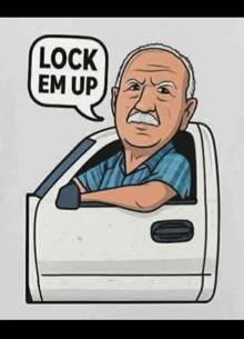 a cartoon of an older man driving a truck with a speech bubble saying lock em up .