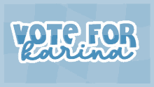 a sticker that says vote for karina on a blue background