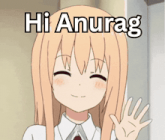 a cartoon girl waving her hand with the words hi anurag above her