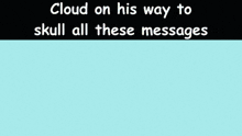 a blue and yellow graphic with the words " cloud on his way to skull all these messages "