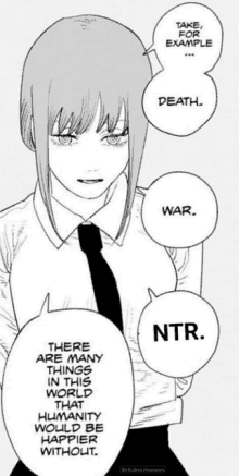 there are many things in this world that humanity would be happier without , such as death , war , and ntr .