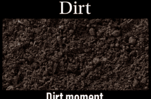 a black background with dirt and dirt moment written on it