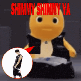 a stuffed animal with the words " shimmy shimmy ya " written on it