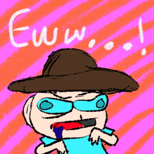 a drawing of a man wearing a hat and sunglasses with the words eww written above him