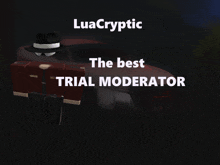 a poster that says luacryptic the best trial moderator on it