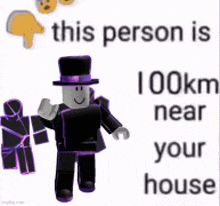 a roblox character wearing a top hat is standing next to a sign that says this person is 100 km near your house .