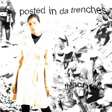 a woman in a trench coat with the words posted in da trenches