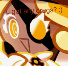 a cartoon character with the words `` u got any drugs '' written on it