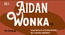 a poster that says ' aidan wonka vegan chocolate in 20 minutes with only 3 natural ingredients ' on it