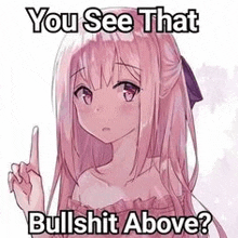 a pink haired anime girl is pointing up with her finger and says `` you see that bullshit above ? ''