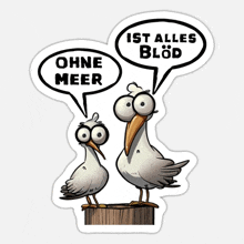 two seagulls are standing on a wooden post with speech bubbles that say " ohne meer " and " ist alles blod "