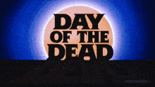 a poster for day of the dead with a full moon behind it