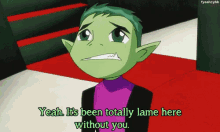 a cartoon character with green hair and a purple shirt says yeah it 's been totally lame here without you