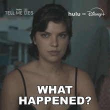 a poster for tell me lies shows a woman asking " what happened "