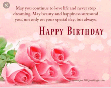 a birthday card with pink roses and a quote that says `` may you continue to love life and never stop dreaming .