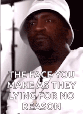 a man wearing a white hat is making a funny face and says the face you make as they lying for no reason