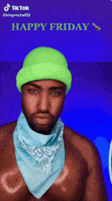 a shirtless man wearing a green beanie and a blue bandana says " happy friday "