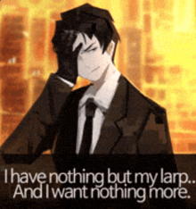 a man in a suit and tie has his hand on his face and says " i have nothing but my lamp and i want nothing more