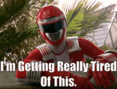 a red power ranger is getting really tired