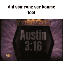 a sign that says `` did someone say koume feet ''