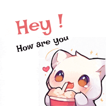 a white cat is holding a cup of popcorn and the words " hey how are you " are above it