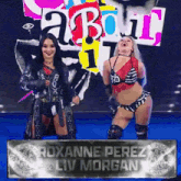 roxanne perez and liv morgan are standing in front of a sign that says about it
