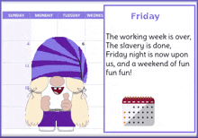 a calendar with a cartoon character and the words friday the working week is over the slavery is done