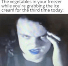 the vegetables in your freezer while you 're grabbing the ice cream for the third time today !