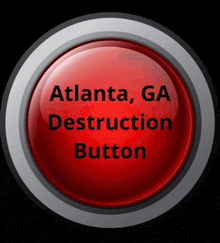 a red button with the words atlanta ga destruction button on it