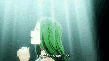 a woman with green hair is praying with her hands folded and says oh what a sinful act .